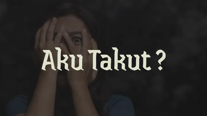 Takut Itu Harus Dihadapi