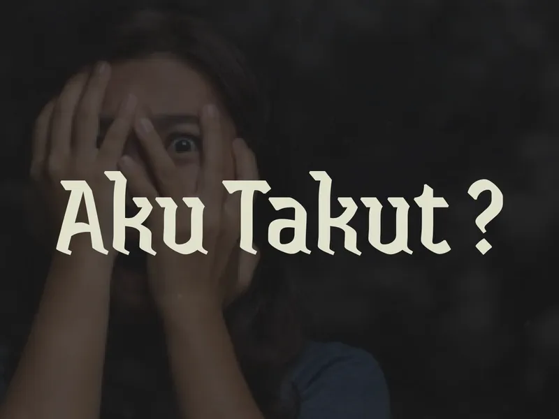 Takut Itu Harus Dihadapi